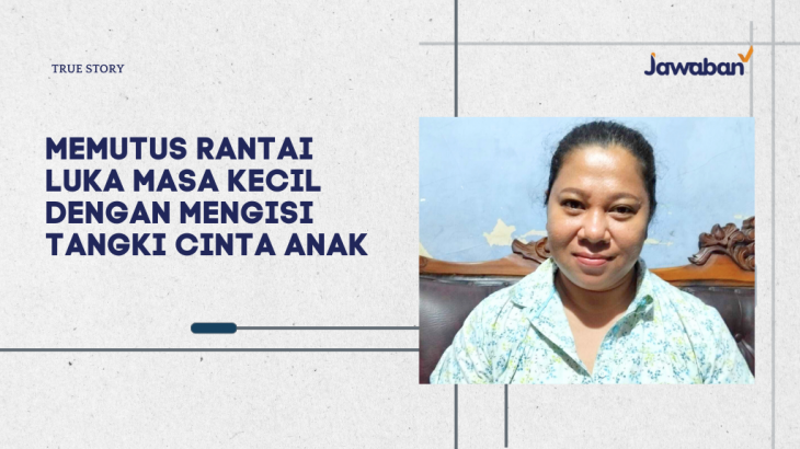 Memutus Rantai Luka Masa Kecil dengan Mengisi Tangki Cinta Anak