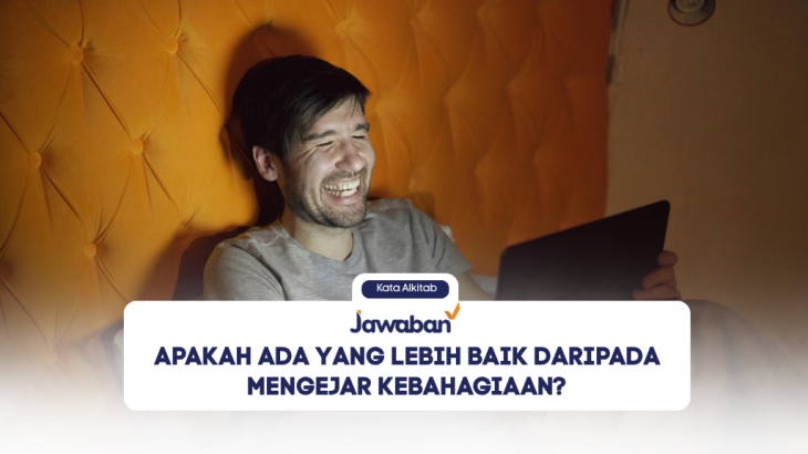 Apakah Ada yang Lebih Baik daripada Mengejar Kebahagiaan?