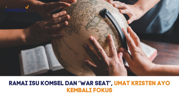 Ramai Isu Komsel dan ‘War Seat’, Umat Kristen Ayo Kembali Fokus