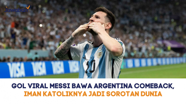 Gol Viral Messi Bawa Argentina Comeback, Iman Katoliknya Jadi Sorotan Dunia