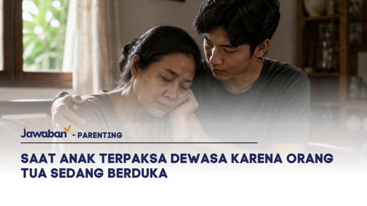 Saat Anak Terpaksa Dewasa Karena Orang Tua Sedang Berduka