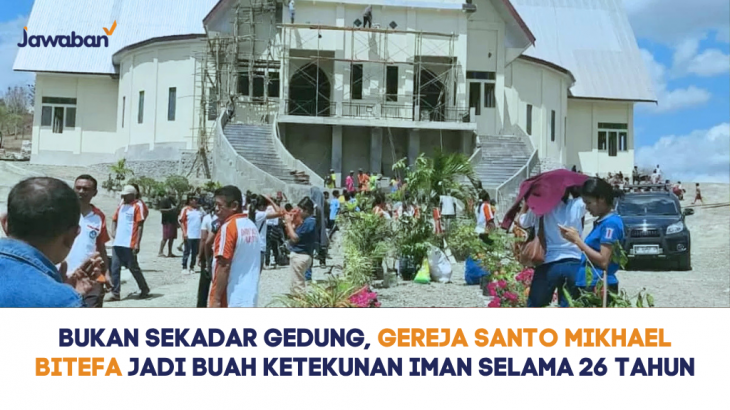 Bukan Sekadar Gedung, Gereja Santo Mikhael Bitefa Jadi Buah Ketekunan Iman Selama 26 Tahun