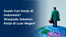 Susah Cari Kerja di Indonesia? Waspada Jebakan Kerja di Luar Negeri