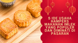 5 Ide Usaha Hampers Makanan Imlek yang Populer dan Diminati di Pasaran