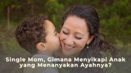 Single Mom, Gimana Menyikapi Anak yang Menanyakan Ayahnya?
