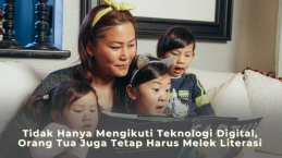 Tidak Hanya Mengikuti Teknologi Digital, Orang Tua Juga Tetap Harus Melek Literasi