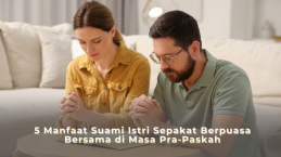 5 Manfaat Suami Istri Sepakat Berpuasa Bersama di Masa Pra-Paskah