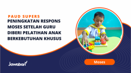 Peningkatan Respons Moses Setelah Guru Diberi Pelatihan Anak Berkebutuhan Khusus