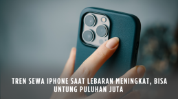 Tren Sewa iPhone saat Lebaran Meningkat, Bisa Untung Puluhan Juta
