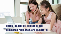 Orang Tua Terlalu Berikan Beban Pendidikan pada Anak, Apa Akibatnya?