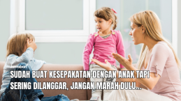 Sudah Buat Kesepakatan dengan Anak Tapi Sering Dilanggar, Jangan Marah Dulu...
