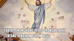 Fakta Penting yang Perlu Orang Ketahui Tentang Kenaikan Tuhan Yesus