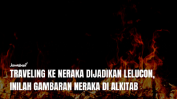 Traveling Ke Neraka Dijadikan Lelucon, Inilah Gambaran Neraka di Alkitab