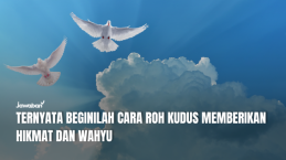Ternyata Beginilah Cara Roh Kudus Memberikan Hikmat dan Wahyu