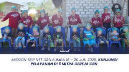 Mission Trip NTT dan Sumba 16 - 20 Juli 2025, Kunjungi Pelayanan di 5 Mitra Gereja CBN