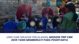 Lebih dari Sekadar Perjalanan, Mission Trip CBN 2025 yang Memberkati Para Pesertanya