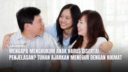 Mengapa Menghukum Anak Harus Disertai Penjelasan? Tuhan Ajarkan Menegur dengan Hikmat