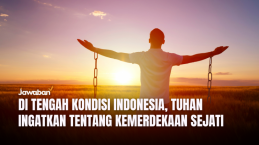 Di Tengah Kondisi Indonesia, Tuhan Ingatkan Tentang Kemerdekaan Sejati