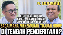 Menemukan Makna dalam Penderitaan, Kisah Ps. Asaf yang Menginspirasi