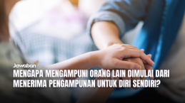 Mengapa Mengampuni Orang Lain Dimulai dari Menerima Pengampunan untuk Diri Sendiri?