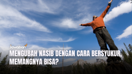 Mengubah Nasib dengan Cara Bersyukur, Memangnya Bisa?