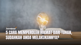 5 Cara Memperoleh Hikmat dari Tuhan, Sudahkah Anda Melakukannya?