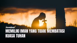 Memiliki Iman yang Tidak Membatasi Kuasa Tuhan