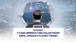 3 Cara Menguji Visi dalam Hidup Anda, Apakah itu dari Tuhan?