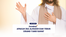 Apakah Isa Almasih dan Yesus Orang yang Sama?