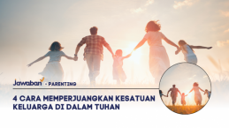 4 Cara Memperjuangkan Kesatuan Keluarga di Dalam Tuhan