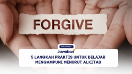 5 Langkah Praktis untuk Belajar Mengampuni Menurut Alkitab