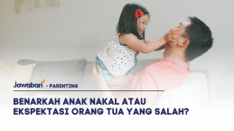 Benarkah Anak Nakal atau Ekspektasi Orang Tua yang Salah?