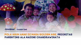 Pola Asuh Anak di Masa Golden Age, Prioritas Parenting ala Nadine Chandrawinata