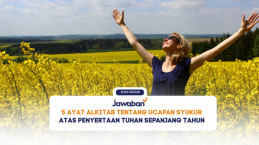 5 Ayat Alkitab tentang Ucapan Syukur Atas Penyertaan Tuhan Sepanjang Tahun