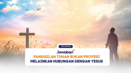 Panggilan Tuhan Bukan Profesi Melainkan Hubungan dengan Yesus