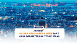 4 Cara Menguatkan Iman Saat Masa Depan Terasa Tidak Jelas