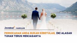 Pernikahan Anda Bukan Kebetulan, Ini Alasan Tuhan Terus Menjaganya