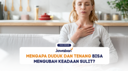 Mengapa Duduk dan Tenang Bisa Mengubah Keadaan Sulit?