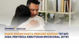 Suami Bukan Hanya Pencari Nafkah Tetapi Juga Penyedia Kebutuhan Emosional Istri