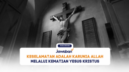 Keselamatan Adalah Karunia Allah Melalui Kematian Yesus Kristus