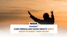 Cara Mengalami Damai Sejati Meski Hidup di Dunia yang Kacau