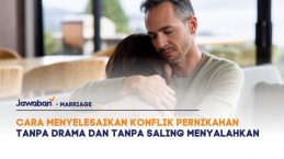 Cara Menyelesaikan Konflik Pernikahan Tanpa Drama dan Tanpa Saling Menyalahkan