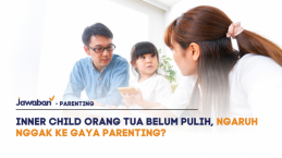 Inner Child Orang Tua Belum Pulih, Ngaruh Nggak ke Gaya Parenting?