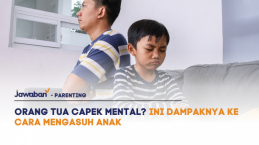 Orang Tua Capek Mental? Ini Dampaknya ke Cara Mengasuh Anak
