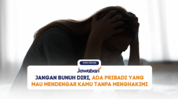 Jangan Bunuh Diri, Ada Pribadi yang Mau Mendengar Kamu Tanpa Menghakimi