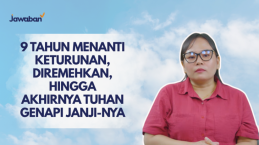 9 Tahun Menanti Keturunan, Diremehkan, Hingga Akhirnya Tuhan Genapi Janji-Nya
