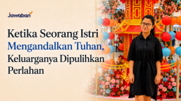 Ketika Seorang Istri Mengandalkan Tuhan, Keluarganya Dipulihkan Perlahan