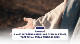 4 Nabi Ini Pernah Berjuang di Masa Krisis, Tapi Tuhan Tidak Tinggal Diam
