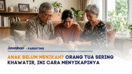 Anak Belum Menikah? Orang Tua Sering Khawatir, Ini Cara Menyikapinya