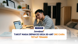 Takut Masa Depan di Usia 20-an? Ini Cara Tetap Tenang